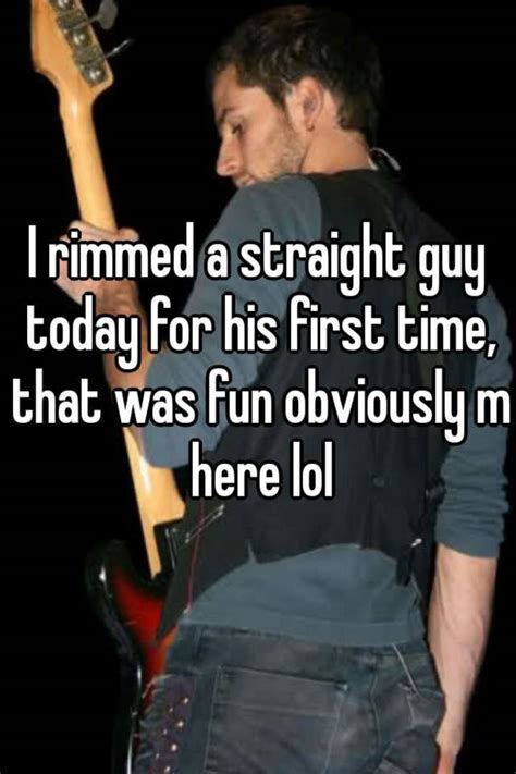 It happens when a man puts his penis into another person's anus. . Straight guy rimmed